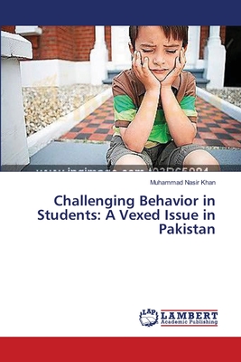 Challenging Behavior in Students: A Vexed Issue in Pakistan - Khan, Muhammad Nasir