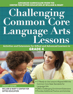 Challenging Common Core Language Arts Lessons: Activities and Extensions for Gifted and Advanced Learners in Grade 6