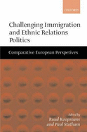 Challenging Immigration and Ethnic Relations Politics: Comparative European Perspectives