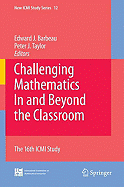 Challenging Mathematics in and Beyond the Classroom: The 16th ICMI Study