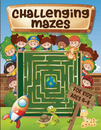 Challenging mazes for kids ages 4-8: Maze Activity Book 4-6, 6-8 - Brain bending puzzles