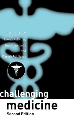 Challenging Medicine - Kelleher, David (Editor), and Gabe, Jonathan, Dr. (Editor), and Williams, Gareth (Editor)