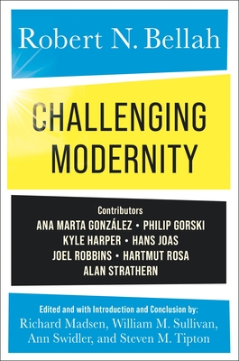 Challenging Modernity - Bellah, Robert N, and Madsen, Richard (Editor), and Sullivan, William M (Editor)