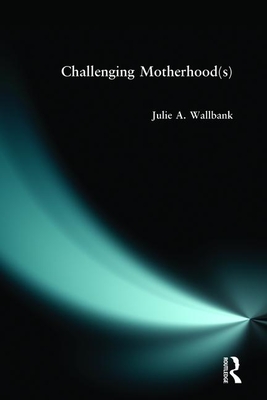 Challenging Motherhood(s) - Wallbank, Julie