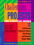 Challenging Projects for Creative Minds for Grades 1-5: Self-Directed Enrichment Projects That Develop and Showcase Student Ability