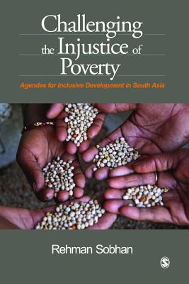 Challenging the Injustice of Poverty: Agendas for Inclusive Development in South Asia - Sobhan, Rehman