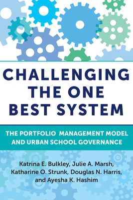 Challenging the One Best System: The Portfolio Management Model and Urban School Governance - Bulkley, Katrina E, and Marsh, Julie A, and Strunk, Katharine O