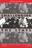 Challenging the State: Churches as Political Actors in South Africa, 1980-1994