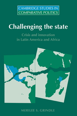 Challenging the State: Crisis and Innovation in Latin America and Africa - Grindle, Merilee S., and Comisso, Ellen (Associate editor), and Hall, Peter (Associate editor)