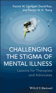 Challenging the Stigma of Mental Illness: Lessons for Therapists and Advocates