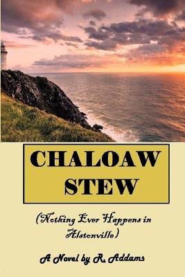 Chaloaw Stew: (Nothing Ever Happens In Alstonville) - Addams, R