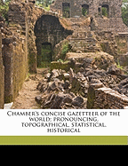 Chamber's Concise Gazetteer of the World; Pronouncing, Topographical, Statistical, Historical