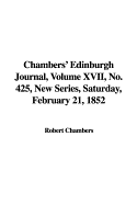 Chambers' Edinburgh Journal, Volume XVII, No. 425, New Series, Saturday, February 21, 1852 - Chambers, Robert, Professor (Editor)