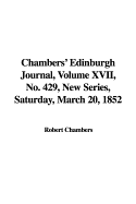 Chambers' Edinburgh Journal, Volume XVII, No. 429, New Series, Saturday, March 20, 1852 - Chambers, Robert, Professor (Editor)