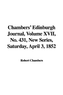 Chambers' Edinburgh Journal, Volume XVII, No. 431, New Series, Saturday, April 3, 1852 - Chambers, Robert, Professor (Editor)