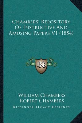 Chambers' Repository Of Instructive And Amusing Papers V1 (1854) - Chambers, William, Sir, and Chambers, Robert, Professor