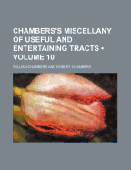 Chambers's Miscellany of Useful and Entertaining Tracts (Volume 10) - Chambers, Robert, and Chambers, William, Sir