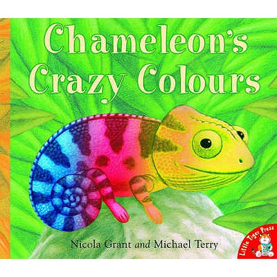 Chameleon's Crazy Colours by Nicola Grant, Michael Terry (Illustrator ...