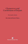 Chamorros and Carolinians of Saipan: Personality Studies - Joseph, Alice, and Murray, Veronica F, and Bender, Lauretta (Contributions by)