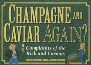 Champagne and Caviar Again?: Complaints of the Rich and Famous - Green, Joey, and Green, Debbie, and Corcoran, Alan