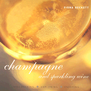 Champagne and Sparkling Wine: Discovering Exploring Enjoying