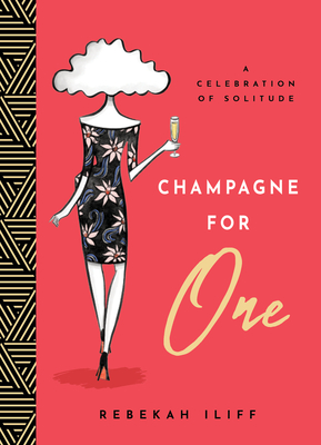 Champagne for One: A Celebration of Solitude - Iliff, Rebekah