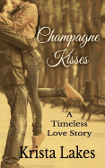 Champagne Kisses: A Timeless Love Story