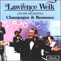 Champagne & Romance - Lawrence Welk & His Orchestra