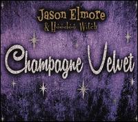 Champagne Velvet - Jason Elmore & Hoodoo Witch