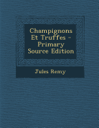 Champignons Et Truffes - Remy, Jules