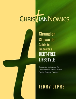 Champion Stewards' Guide to Empower a Debt-Free Lifestyle - Lepre, Jerry