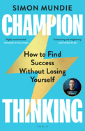 Champion Thinking: How to Find Success Without Losing Yourself