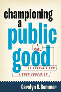 Championing a Public Good: A Call to Advocate for Higher Education