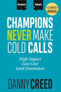 Champions Never Make Cold Calls: High-Impact, Low-Cost Lead Generation