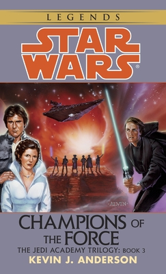 Champions of the Force: Star Wars Legends (The Jedi Academy) - Anderson, Kevin