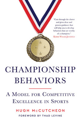 Championship Behaviors: A Model for Competitive Excellence in Sports - McCutcheon, Hugh, and Levine, Thad (Foreword by)