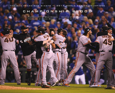 Championship Blood: The San Francisco Giants--2014 World Series Champions - Murphy, Brian, and Mangin, Brad (Photographer), and Bochy, Bruce (Foreword by)