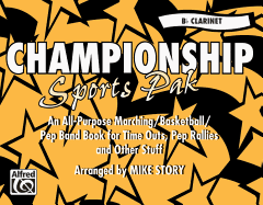 Championship Sports Pak (an All-Purpose Marching/Basketball/Pep Band Book for Time Outs, Pep Rallies and Other Stuff): B-Flat Clarinet