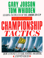 Championship Tactics: How Anyone Can Sail Faster, Smarter, and Win Races - Jobson, Gary, and Whidden, Tom, and Loory, Adam