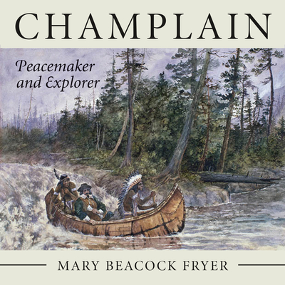 Champlain: Peacemaker and Explorer - Fryer, Mary Beacock