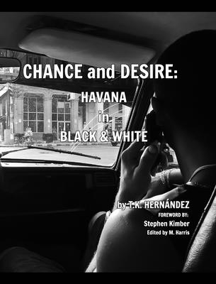 Chance and Desire: Havana in Black & White - Hernndez, T K