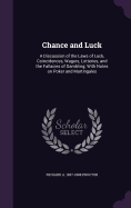 Chance and Luck: A Discussion of the Laws of Luck, Coincidences, Wagers, Lotteries, and the Fallacies of Gambling; With Notes on Poker and Martingales