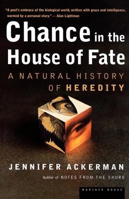 Chance in the House of Fate: A Natural History of Heredity - Ackerman, Jennifer