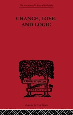 Chance, Love, and Logic: Philosophical Essays - Peirce, Charles S.