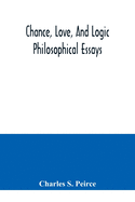 Chance, love, and logic; philosophical essays