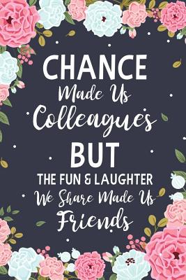 Chance Made us Colleagues But The Fun & Laughter We Share Made us Friends: Floral Friendship Gifts For Women - Chance Made us Colleagues Gifts - Birthday Friend Gifts - Coworker Leaving Gift - Designs, Ernest Creative