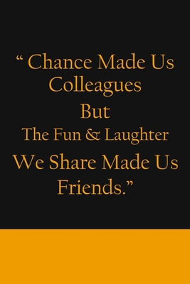 Chance Made us Colleagues But The Fun & Laughter We Share Made us Friends: Friendship Gifts For Men & Women - Chance Made us Colleagues Gifts - Birthday Friend Gifts - Coworker Leaving Gift - Designs, Ernest Creative