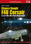 Chance Vought F4u Corsair: A, C, D, P, Mk I, Mk II, Mk III, Mk IV