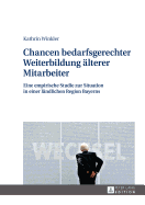 Chancen Bedarfsgerechter Weiterbildung Aelterer Mitarbeiter: Eine Empirische Studie Zur Situation in Einer Laendlichen Region Bayerns