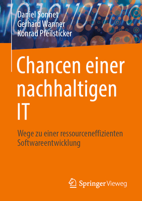 Chancen Einer Nachhaltigen It: Wege Zu Einer Ressourceneffizienten Softwareentwicklung - Sonnet, Daniel, and Wanner, Gerhard, and Pfeilsticker, Konrad